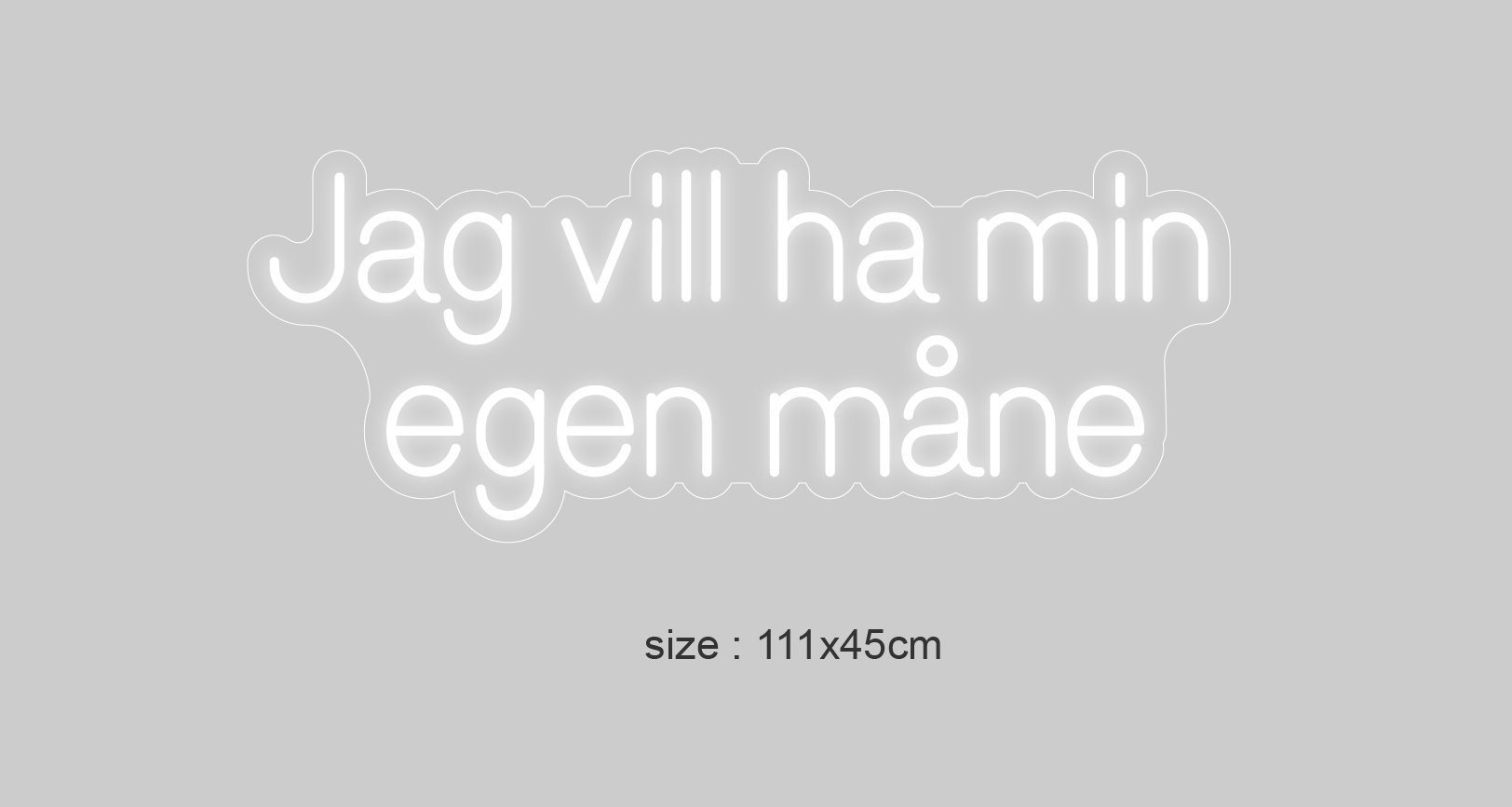 "Jag vill ha min egen måne"LED NEONSKILT.