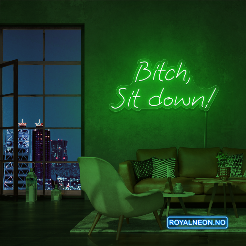 "Bitch, Sit down" Led Neonskilt. Bestilling!