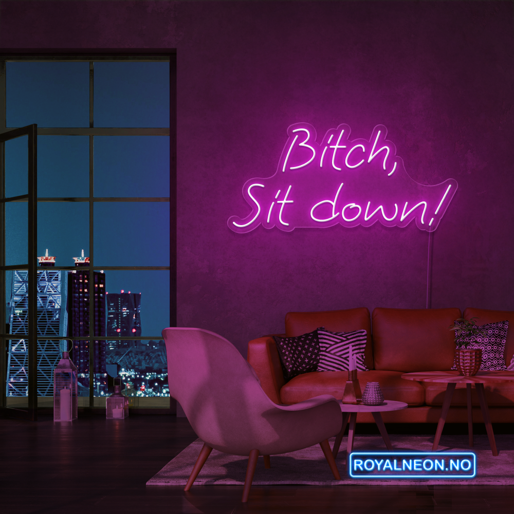 "Bitch, Sit down" Led Neonskilt. Bestilling!