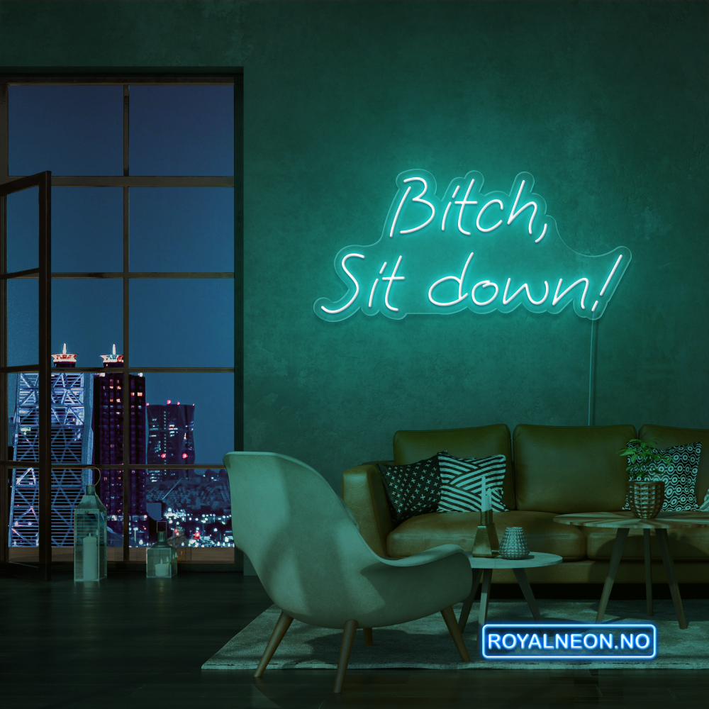 "Bitch, Sit down" Led Neonskilt. Bestilling!