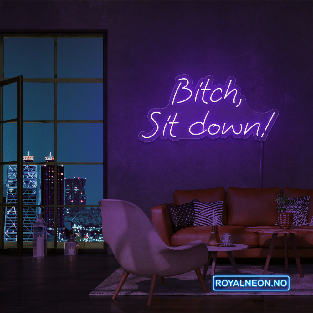 "Bitch, Sit down" Led Neonskilt. Bestilling!