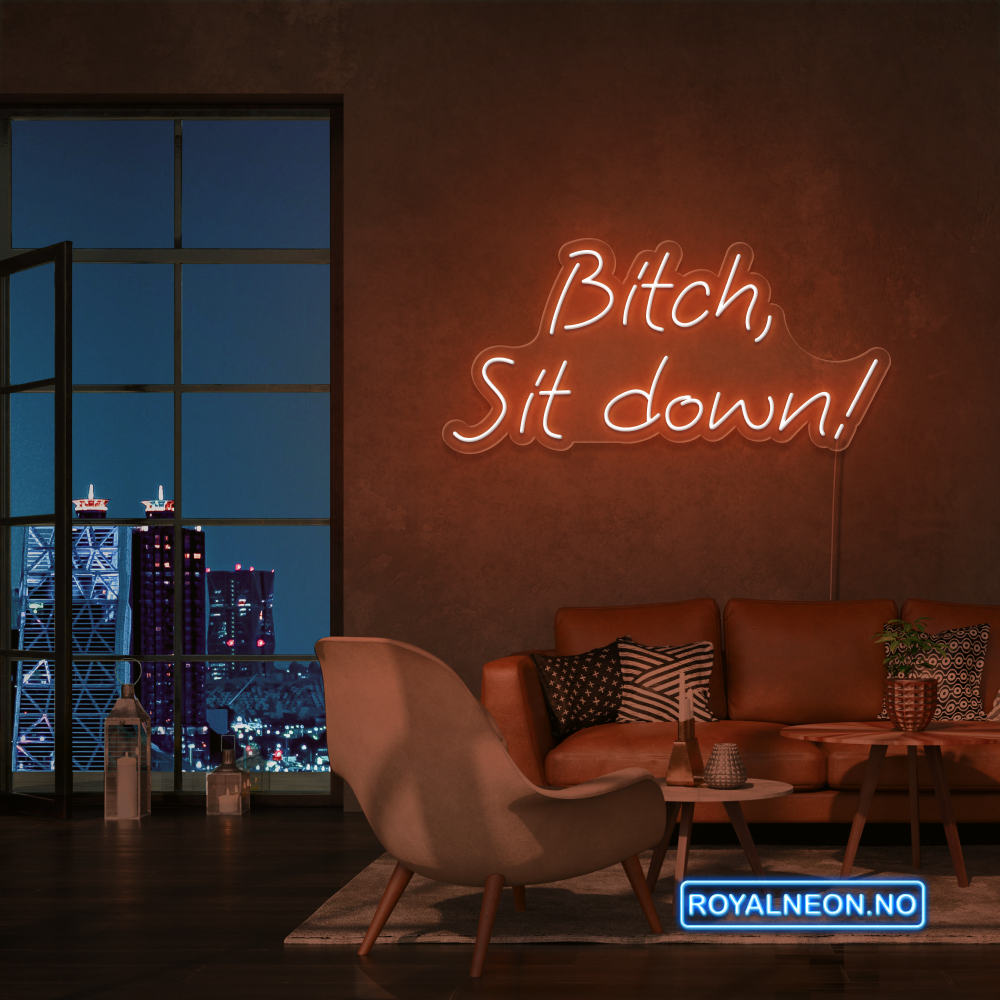 "Bitch, Sit down" Led Neonskilt. Bestilling!