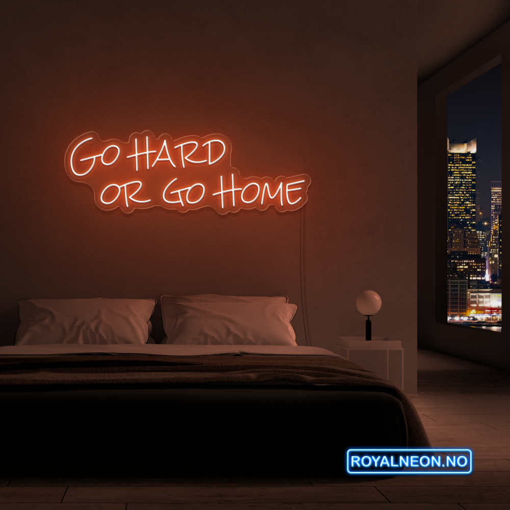 "Go hard or go home" Led Neonskilt. Bestilling!
