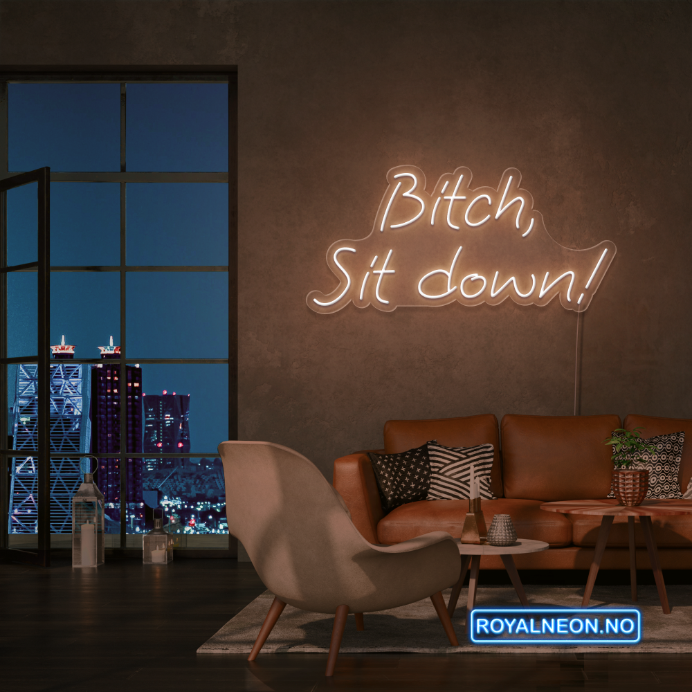 "Bitch, Sit down" Led Neonskilt. Bestilling!