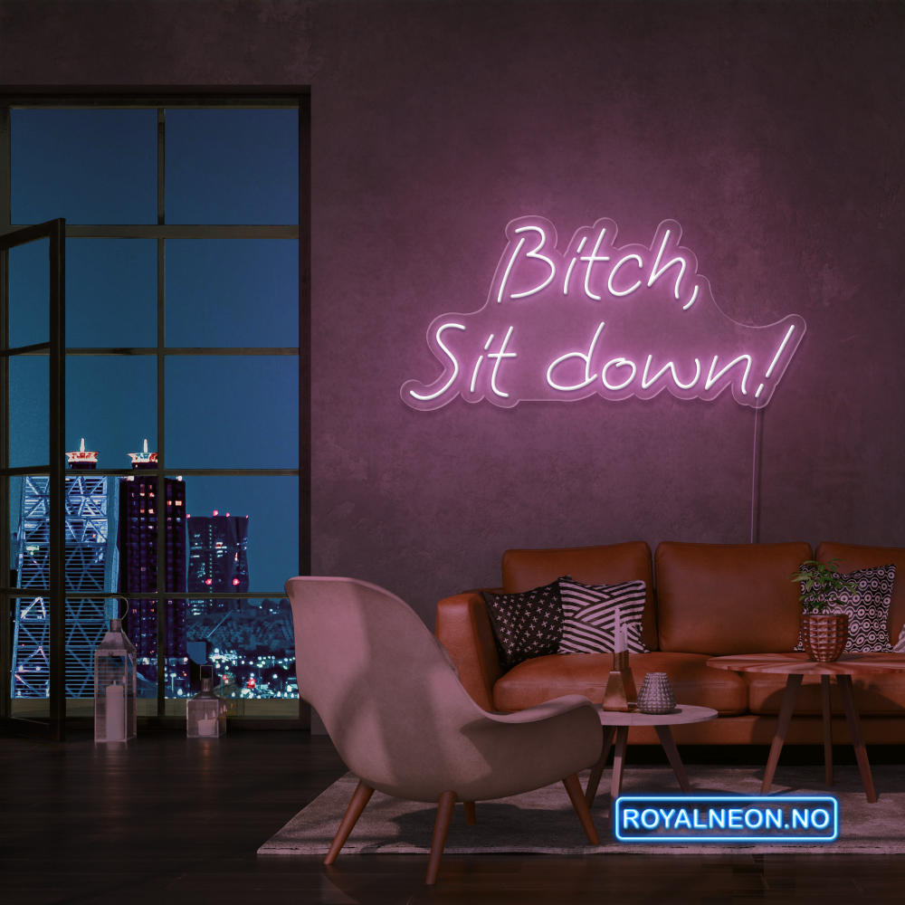 "Bitch, Sit down" Led Neonskilt. Bestilling!