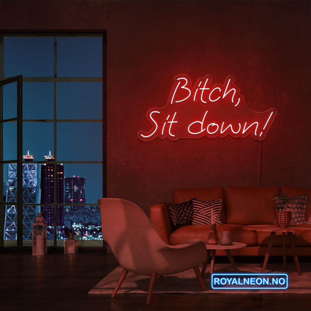 "Bitch, Sit down" Led Neonskilt. Bestilling!