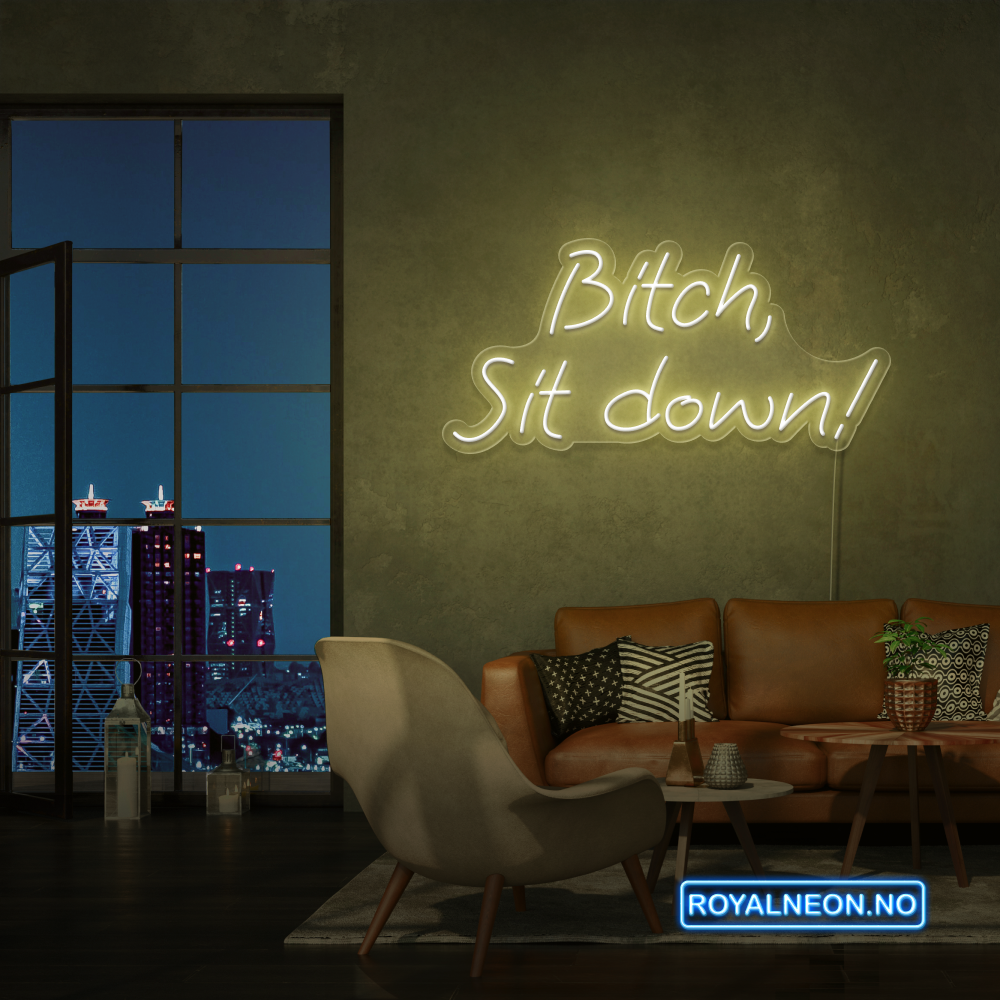 "Bitch, Sit down" Led Neonskilt. Bestilling!