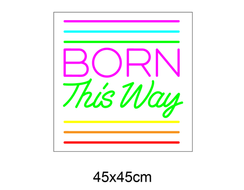 "BORN This Way " Led Neonskilt - Bestilling!