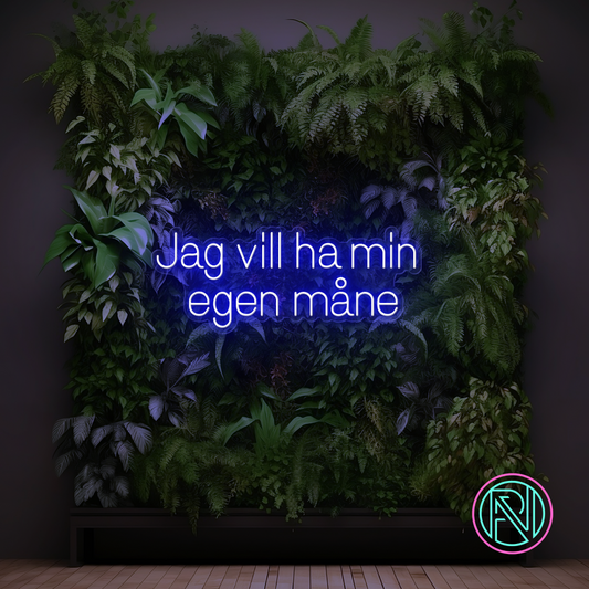 "Jag vill ha min egen måne"LED NEONSKILT.