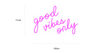 "good vibes only" LED NEONSKILT. XXL. Bestilling!