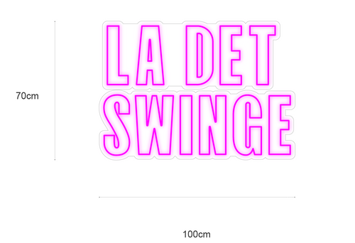 "LA DET SWINGE" LED NEONSKILT. Bestilling!