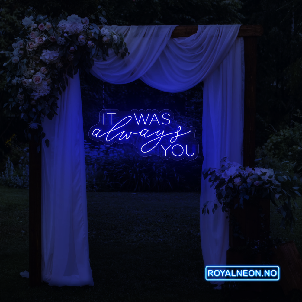 "IT WAS always YOU" Led Neonskilt. Bestilling!