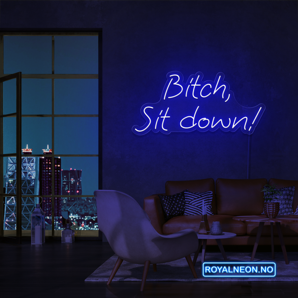 "Bitch, Sit down" Led Neonskilt. Bestilling!