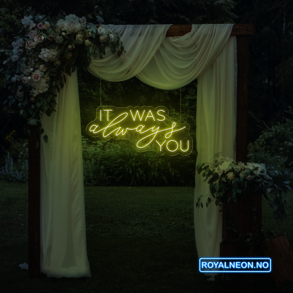 "IT WAS always YOU" Led Neonskilt. Bestilling!