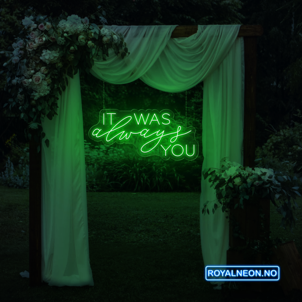 "IT WAS always YOU" Led Neonskilt. Bestilling!