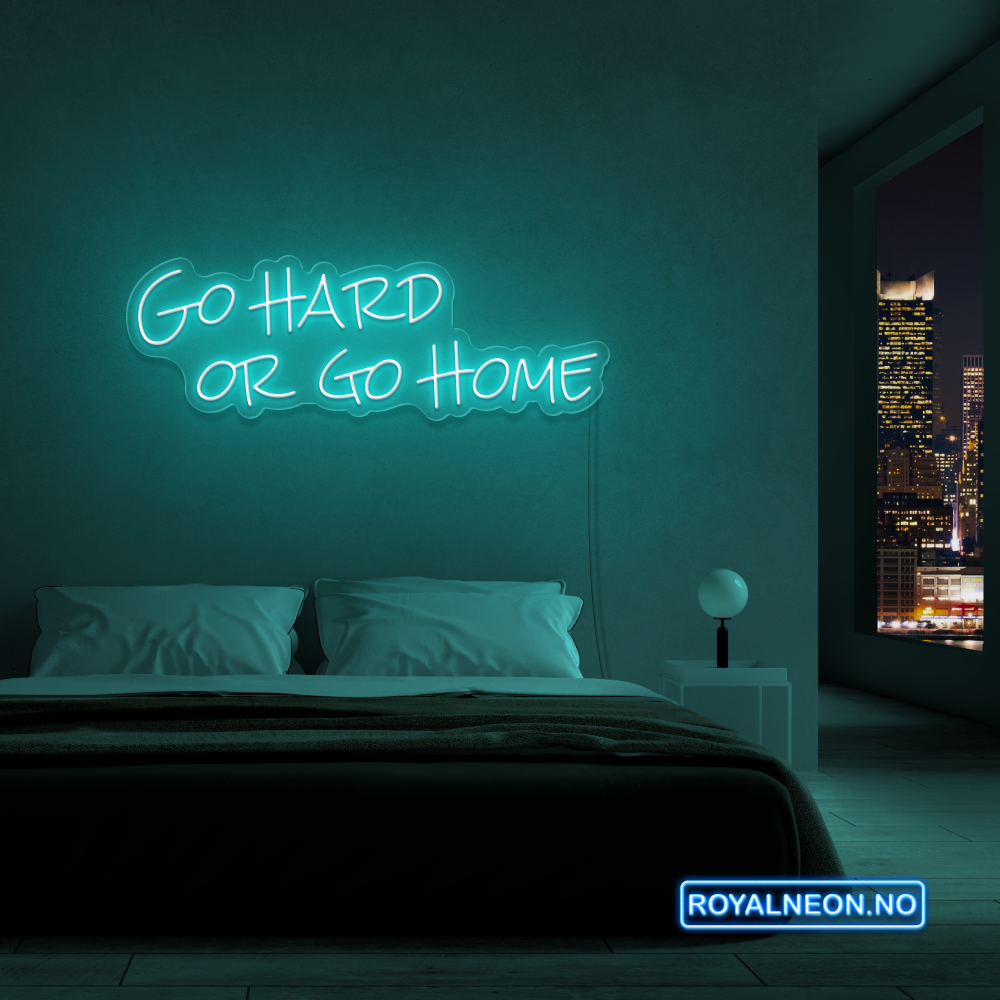 "Go hard or go home" Led Neonskilt. Bestilling!