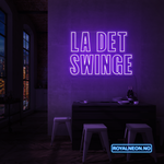 "LA DET SWINGE" LED NEONSKILT. Bestilling!