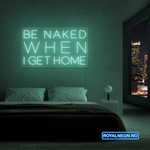 "Be naked when i get home" Led Neonskilt. Bestilling!