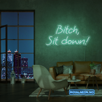 "Bitch, Sit down" Led Neonskilt. Bestilling!