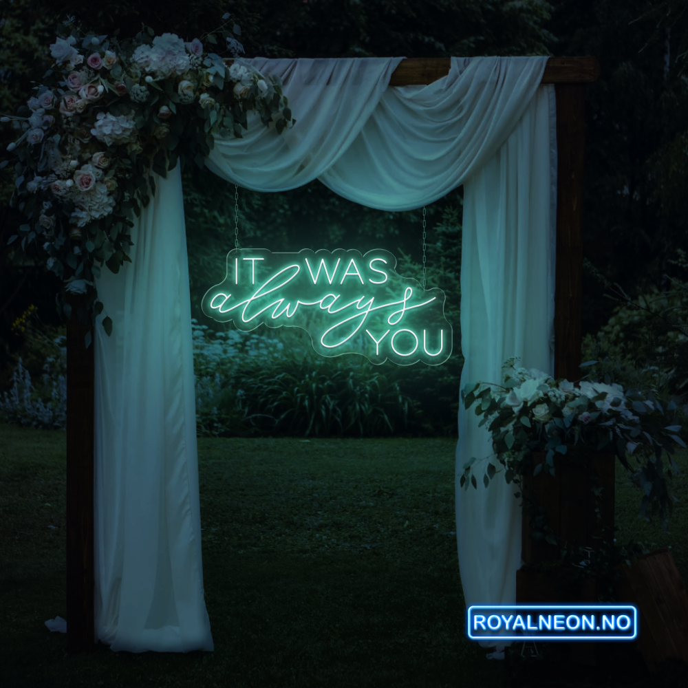 "IT WAS always YOU" Led Neonskilt. Bestilling!