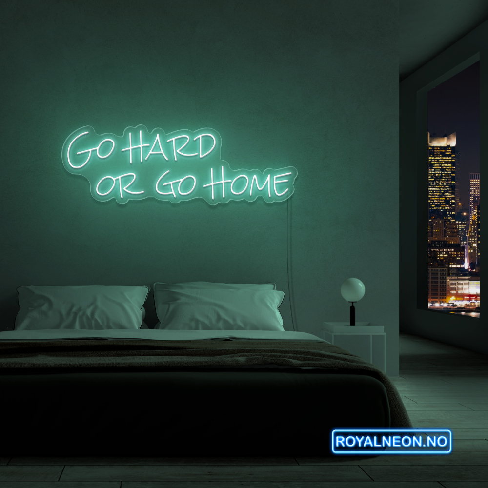 "Go hard or go home" Led Neonskilt. Bestilling!