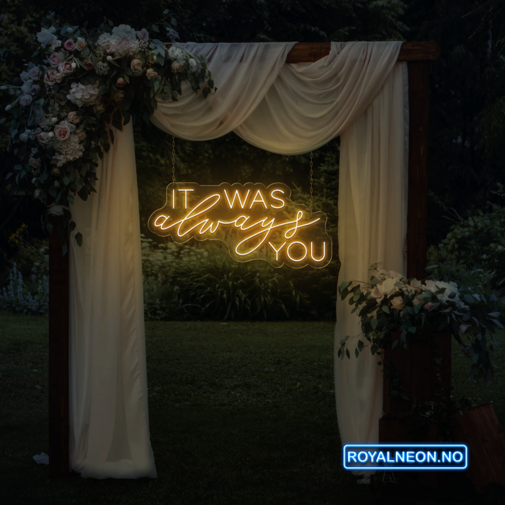 "IT WAS always YOU" Led Neonskilt. Bestilling!
