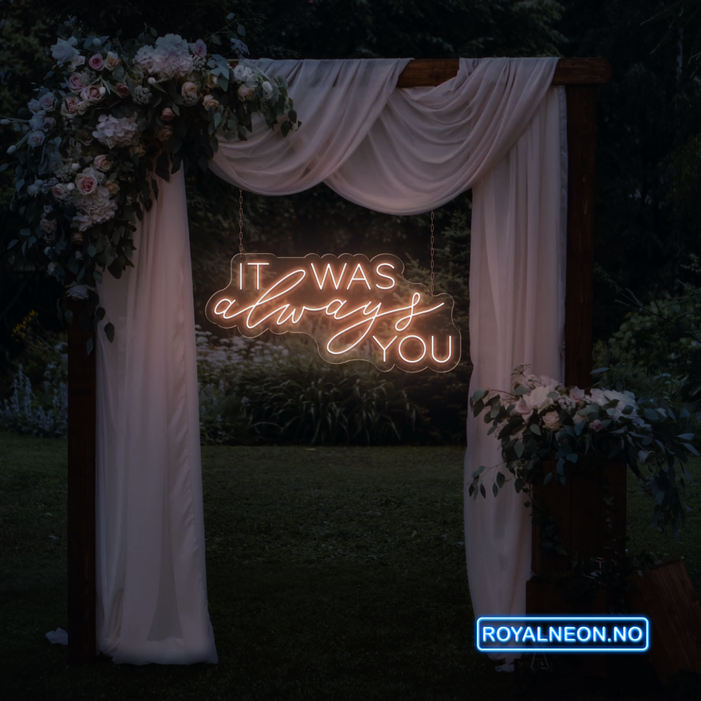 "IT WAS always YOU" Led Neonskilt. Bestilling!