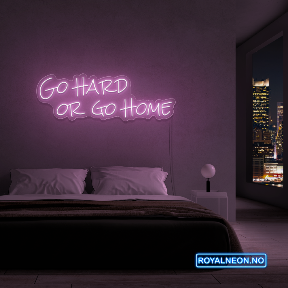 "Go hard or go home" Led Neonskilt. Bestilling!