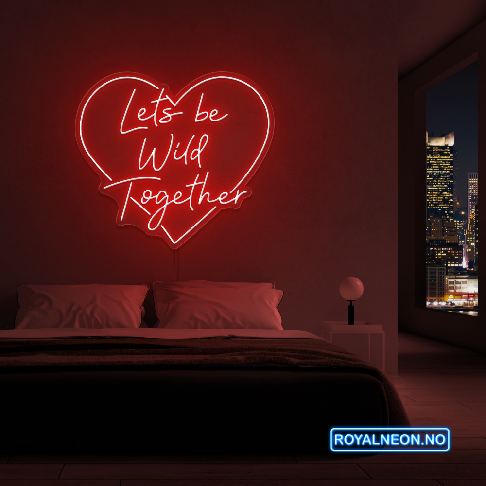 "Lets be Wild Together" LED NEONSKILT. Bestilling!
