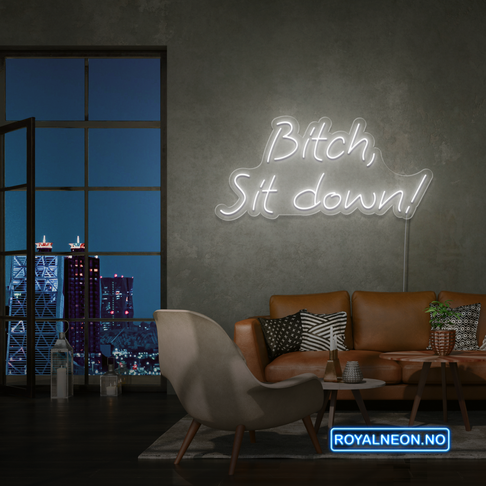 "Bitch, Sit down" Led Neonskilt. Bestilling!