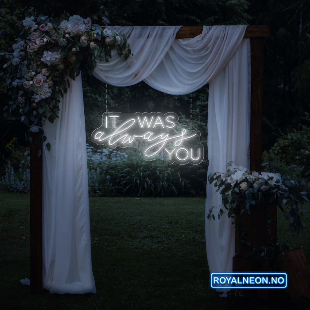 "IT WAS always YOU" Led Neonskilt. Bestilling!